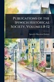 Publications of the Ipswich Historical Society, Volumes 8-12