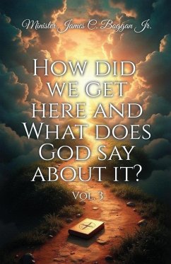 HOW DID WE GET HERE AND WHAT DOES GOD SAY ABOUT IT?, vol. 3 - Boggan, James C