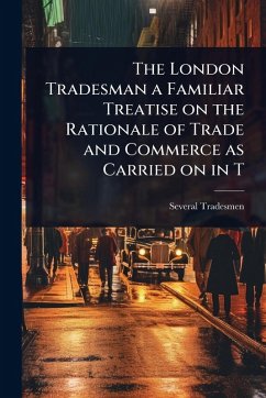 Cover The London Tradesman a Familiar Treatise on the Rationale of Trade and Commerce as Carried on in T