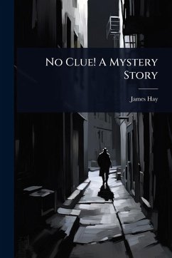 No Clue! A Mystery Story - Hay, James No Clue! A Mystery Story - Hay, James