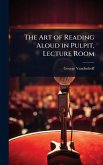 The Art of Reading Aloud in Pulpit, Lecture Room The Art of Reading Aloud in Pulpit, Lecture Room