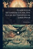 Euangelium Secundum Lucam, Sive Lucae Ad Theophilum, Liber Prior Euangelium Secundum Lucam, Sive Lucae Ad Theophilum, Liber Prior
