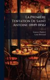 La Première Tentation De Saint Antoine (1849-1856) La Première Tentation De Saint Antoine (1849-1856)