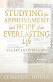 Studying for Approvement and Hope of an Everlasting Life Studying for Approvement and Hope of an Everlasting Life