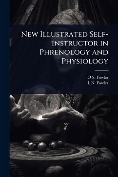 New Illustrated Self-instructor in Phrenology and Physiology - Fowler, O S; Fowler, L N