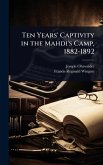 Ten Years' Captivity in the Mahdi's Camp, 1882-1892