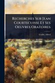 Recherches Sur Jean Courtecuisse Et Ses Oeuvres Oratoires