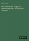 Die Österreichisch-Ungarische Nordpol-Expedition in den Jahren 1872-1874 Die Österreichisch-Ungarische Nordpol-Expedition in den Jahren 1872-1874