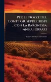 Per Le Nozze Del Conte Giuseppe Crispi ... Con La Baronessa Anna Ferrari Per Le Nozze Del Conte Giuseppe Crispi ... Con La Baronessa Anna Ferrari