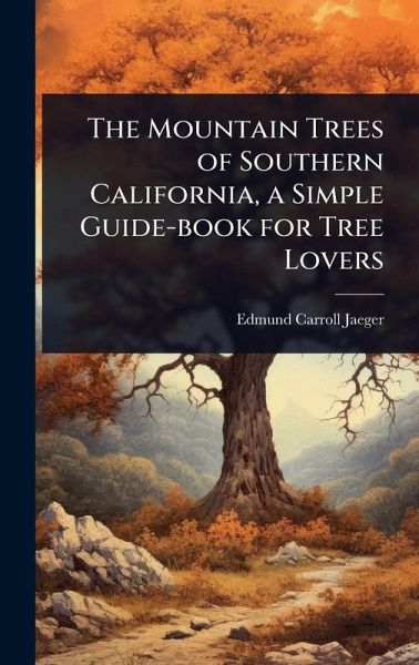The Mountain Trees of Southern California, a Simple Guide-book for Tree Lovers