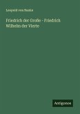 Friedrich der Große - Friedrich Wilhelm der Vierte