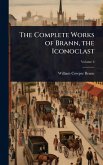 The Complete Works of Brann, the Iconoclast The Complete Works of Brann, the Iconoclast