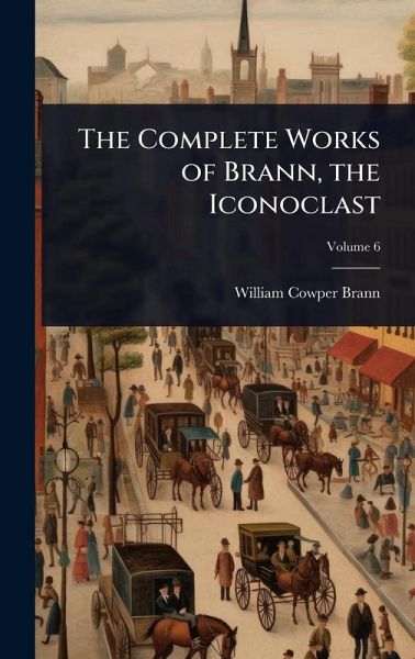 The Complete Works of Brann, the Iconoclast