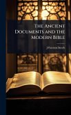 The Ancient Documents and the Modern Bible The Ancient Documents and the Modern Bible