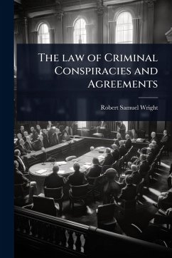 Cover The law of Criminal Conspiracies and Agreements