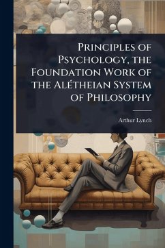 Cover Principles of Psychology, the Foundation Work of the AlÃ(c)theian System of Philosophy