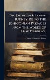 Dr. Johnson & Fanny Burney; Being the Johnsonian Passages From the Works of Mme D'Arblay;