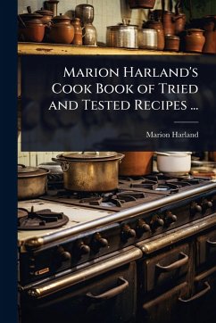 Marion Harland's Cook Book of Tried and Tested Recipes ... - Harland, Marion Marion Harland's Cook Book of Tried and Tested Recipes ... - Harland, Marion