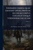 Einhardi omnia quae exstant opera primum in unum corpus collegit eisque versionem gallicam Einhardi omnia quae exstant opera primum in unum corpus collegit eisque versionem gallicam