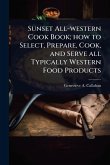 Sunset All-western Cook Book; how to Select, Prepare, Cook, and Serve all Typically Western Food Products
