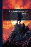 Joe Strong on the Trapeze