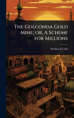 Cover The Golconda Gold Mine; or, A Scheme for Millions