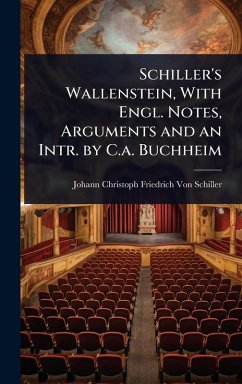Schiller's Wallenstein, With Engl. Notes, Arguments and an Intr. by C.a. Buchheim - Schiller, Johann Christoph Friedr von