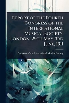 Cover Report of the Fourth Congress of the International Musical Society. London, 29th May-3rd June, 1911