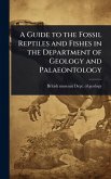 A Guide to the Fossil Reptiles and Fishes in the Department of Geology and Palaeontology