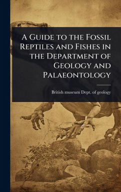 A Guide to the Fossil Reptiles and Fishes in the Department of Geology and Palaeontology
