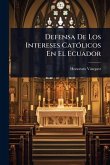 Defensa De Los Intereses CatÃ3licos En El Ecuador