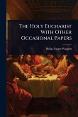 The Holy Eucharist With Other Occasional Papers