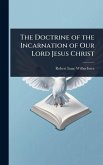 The Doctrine of the Incarnation of Our Lord Jesus Christ