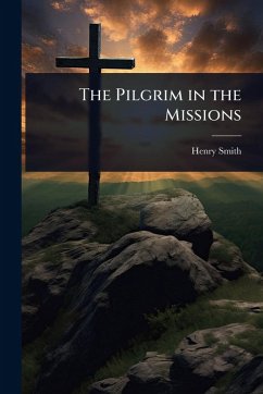 The Pilgrim in the Missions - Smith, Henry