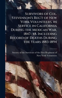 Cover Survivors of Col. Stevenson's Reg't of New York Volunteers, in Service in California During the Mexican War, 1847-'48. Including Record of Deaths During the Years 1883-1894