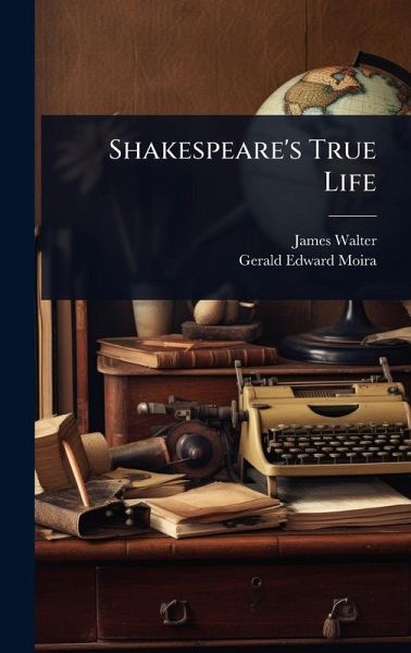 Shakespeare's True Life Shakespeare's True Life