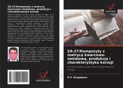 ZA-27/Kompozyty z matryc¿ kwarcowo-metalow¿, produkcja i charakterystyka korozji Cover ZA-27/Kompozyty z matryc¿ kwarcowo-metalow¿, produkcja i charakterystyka korozji