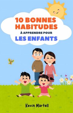 10 Bonnes Habitudes À Apprendre Pour Les Enfants (eBook, ePUB) - Martell, Kevin