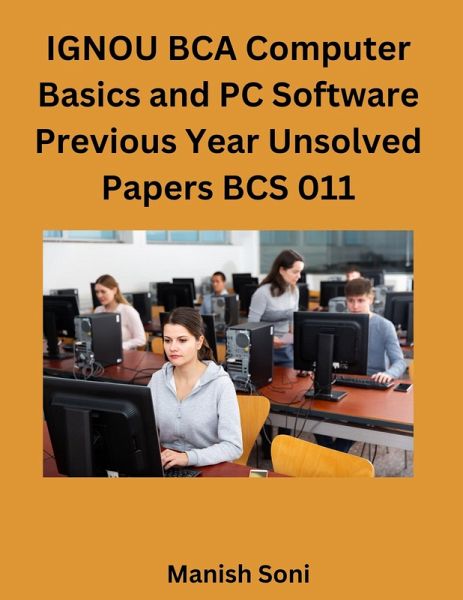 IGNOU BCA Computer Basics and PC Software Previous Year Unsolved Papers BCS 011 (eBook, ePUB)