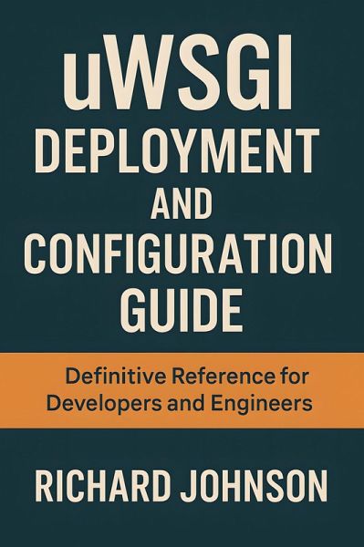 uWSGI Deployment and Configuration Guide (eBook, ePUB) uWSGI Deployment and Configuration Guide (eBook, ePUB)