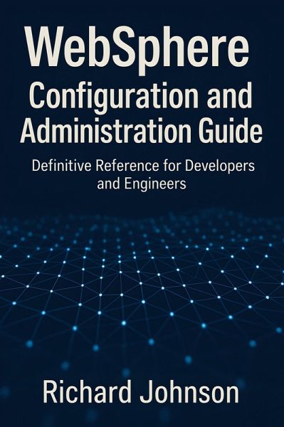 WebSphere Configuration and Administration Guide (eBook, ePUB) WebSphere Configuration and Administration Guide (eBook, ePUB)