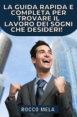 La guida rapida e completa per trovare il lavoro dei sogni che desideri! (eBook, ePUB) La guida rapida e completa per trovare il lavoro dei sogni che desideri! (eBook, ePUB)