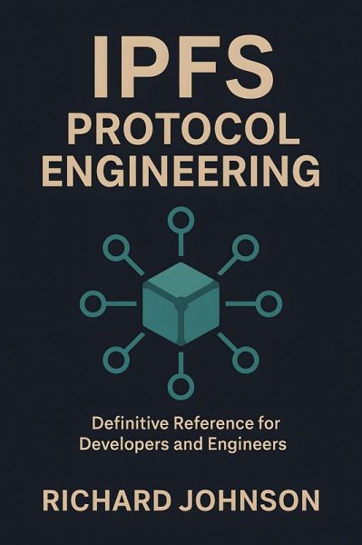 IPFS Protocol Engineering (eBook, ePUB) IPFS Protocol Engineering (eBook, ePUB)