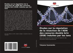 Études sur la régulation de la résection de l'ADN des cassures double brin (DSB) induites par les ions - Syzonenko, Tatyana