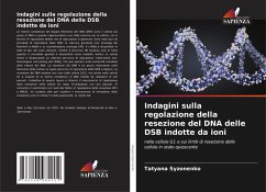 Cover Indagini sulla regolazione della resezione del DNA delle DSB indotte da ioni