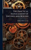 The Practical Management Of Engines And Boilers