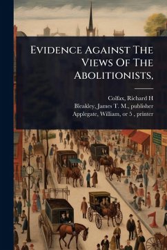 Evidence Against The Views Of The Abolitionists, - H, Colfax Richard