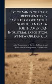 List of Mines of Utah, Represented by Samples of ore at the North, Central & South American Industrial Exposition, at New Orleans, La List of Mines of Utah, Represented by Samples of ore at the North, Central & South American Industrial Exposition, at New Orleans, La