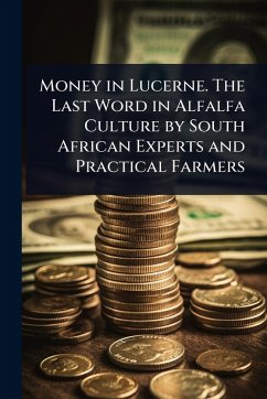 Cover Money in Lucerne. The Last Word in Alfalfa Culture by South African Experts and Practical Farmers