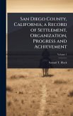San Diego County, California; a Record of Settlement, Organization, Progress and Achievement